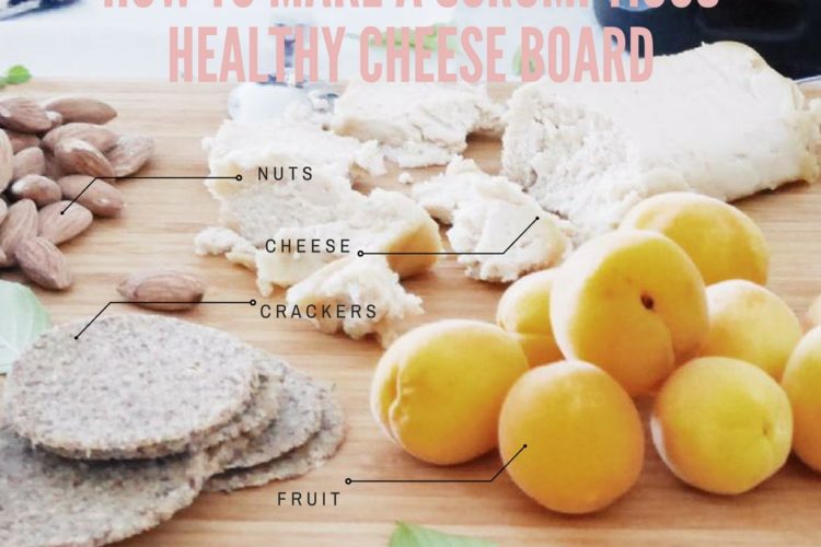 how to make a healthy scrumptious cheese board